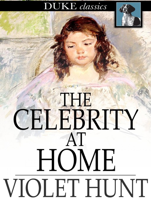 Title details for The Celebrity at Home by Violet Hunt - Available